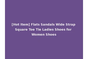 [Hot Item] Flats Sandals Wide Strap Square Toe Tie Ladies Shoes for Women Shoes