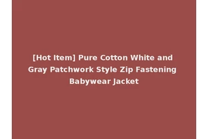 [Hot Item] Pure Cotton White and Gray Patchwork Style Zip Fastening Babywear Jacket