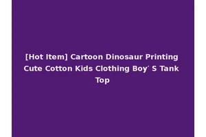 [Hot Item] Cartoon Dinosaur Printing Cute Cotton Kids Clothing Boy′ S Tank Top