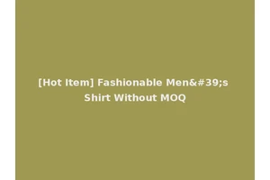 [Hot Item] Fashionable Men's Shirt Without MOQ