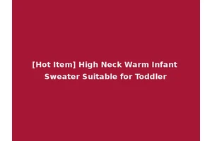 [Hot Item] High Neck Warm Infant Sweater Suitable for Toddler