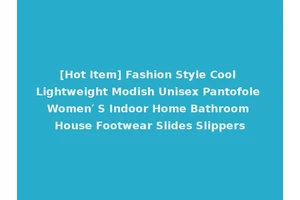 [Hot Item] Fashion Style Cool Lightweight Modish Unisex Pantofole Women′ S Indoor Home Bathroom House Footwear Slides Slippers