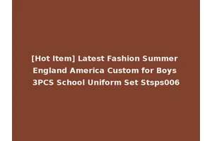 [Hot Item] Latest Fashion Summer England America Custom for Boys 3PCS School Uniform Set Stsps006