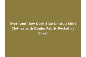 [Hot Item] Boy Dark Blue Knitted Shirt Clothes with Denim Fabric Pocket at Chest