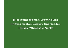 [Hot Item] Women Crew Adults Knitted Cotton Leisure Sports Men Unisex Wholesale Socks