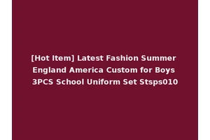 [Hot Item] Latest Fashion Summer England America Custom for Boys 3PCS School Uniform Set Stsps010