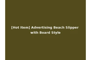 [Hot Item] Advertising Beach Slipper with Board Style
