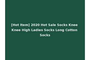 [Hot Item] 2020 Hot Sale Socks Knee Knee High Ladies Socks Long Cotton Socks