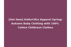 [Hot Item] Kid's Apparel Spring/Autumn Baby Clothing with 100% Cotton Childresn Clothes