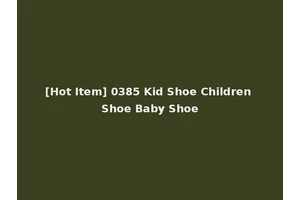 [Hot Item] 0385 Kid Shoe Children Shoe Baby Shoe