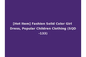 [Hot Item] Fashion Solid Color Girl Dress, Popular Children Clothing (SQD-133)