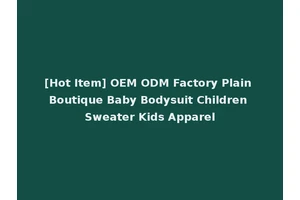 [Hot Item] OEM ODM Factory Plain Boutique Baby Bodysuit Children Sweater Kids Apparel