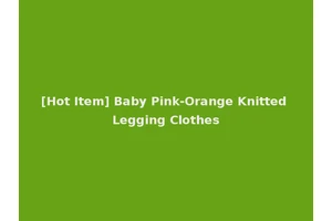 [Hot Item] Baby Pink-Orange Knitted Legging Clothes