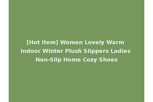 [Hot Item] Women Lovely Warm Indoor Winter Plush Slippers Ladies Non-Slip Home Cozy Shoes