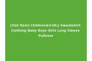 [Hot Item] Children's Sweatshirt Clothing Baby Boys Girls Long Sleeve Pullover