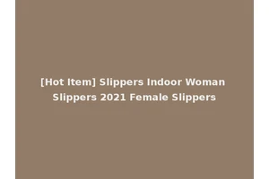 [Hot Item] Slippers Indoor Woman Slippers 2021 Female Slippers