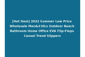 [Hot Item] 2022 Summer Low Price Wholesale Men's Outdoor Beach Bathroom Home Office EVA Flip-Flops Casual Trend Slippers