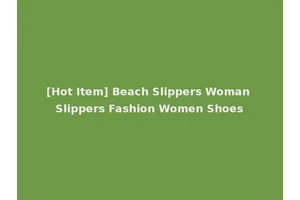 [Hot Item] Beach Slippers Woman Slippers Fashion Women Shoes