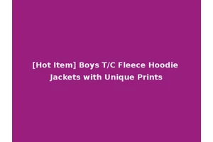 [Hot Item] Boys T/C Fleece Hoodie Jackets with Unique Prints