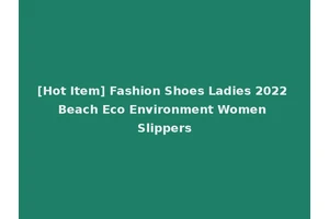[Hot Item] Fashion Shoes Ladies 2022 Beach Eco Environment Women Slippers