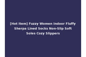 [Hot Item] Fuzzy Women Indoor Fluffy Sherpa Lined Socks Non-Slip Soft Soles Cozy Slippers