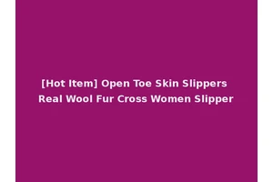 [Hot Item] Open Toe Skin Slippers Real Wool Fur Cross Women Slipper
