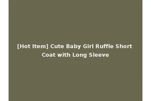 [Hot Item] Cute Baby Girl Ruffle Short Coat with Long Sleeve