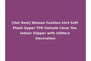 [Hot Item] Woman Fashion Shrt Soft Plush Upper TPR Outsole Close Toe Indoor Slipper with Glitters Decoration