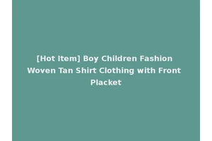 [Hot Item] Boy Children Fashion Woven Tan Shirt Clothing with Front Placket