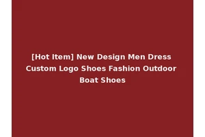 [Hot Item] New Design Men Dress Custom Logo Shoes Fashion Outdoor Boat Shoes