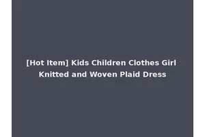 [Hot Item] Kids Children Clothes Girl Knitted and Woven Plaid Dress