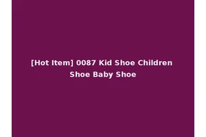 [Hot Item] 0087 Kid Shoe Children Shoe Baby Shoe