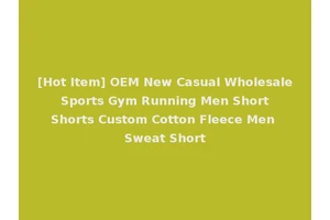 [Hot Item] OEM New Casual Wholesale Sports Gym Running Men Short Shorts Custom Cotton Fleece Men Sweat Short