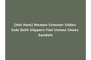 [Hot Item] Women Summer Slides Sole Bath Slippers Flat Unisex Shoes Sandals