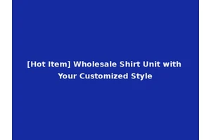 [Hot Item] Wholesale Shirt Unit with Your Customized Style
