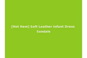 [Hot Item] Soft Leather Infant Dress Sandals