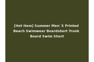 [Hot Item] Summer Men′ S Printed Beach Swimwear Boardshort Trunk Board Swim Short