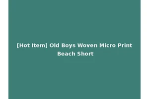 [Hot Item] Old Boys Woven Micro Print Beach Short