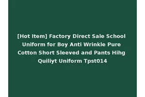 [Hot Item] Factory Direct Sale School Uniform for Boy Anti Wrinkle Pure Cotton Short Sleeved and Pants Hihg Quiliyt Uniform Tpst014