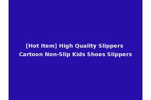 [Hot Item] High Quality Slippers Cartoon Non-Slip Kids Shoes Slippers