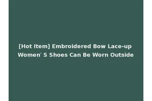 [Hot Item] Embroidered Bow Lace-up Women′ S Shoes Can Be Worn Outside