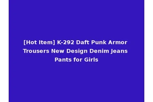 [Hot Item] K-292 Daft Punk Armor Trousers New Design Denim Jeans Pants for Girls