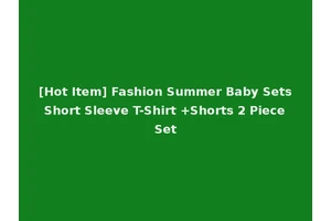 [Hot Item] Fashion Summer Baby Sets Short Sleeve T-Shirt +Shorts 2 Piece Set