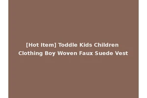 [Hot Item] Toddle Kids Children Clothing Boy Woven Faux Suede Vest