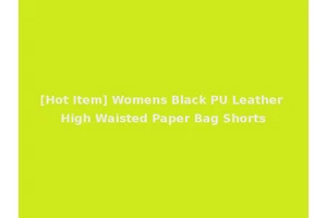 [Hot Item] Womens Black PU Leather High Waisted Paper Bag Shorts