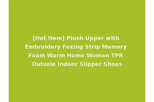 [Hot Item] Plush Upper with Embroidery Foxing Strip Memory Foam Warm Home Woman TPR Outsole Indoor Slipper Shoes