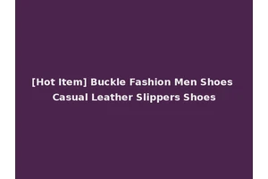 [Hot Item] Buckle Fashion Men Shoes Casual Leather Slippers Shoes