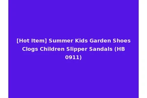 [Hot Item] Summer Kids Garden Shoes Clogs Children Slipper Sandals (HB 0911)