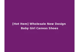 [Hot Item] Wholesale New Design Baby Girl Canvas Shoes