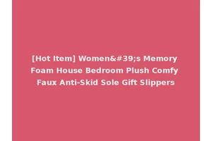 [Hot Item] Women's Memory Foam House Bedroom Plush Comfy Faux Anti-Skid Sole Gift Slippers